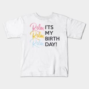 Relax it's my Birthday Kids T-Shirt